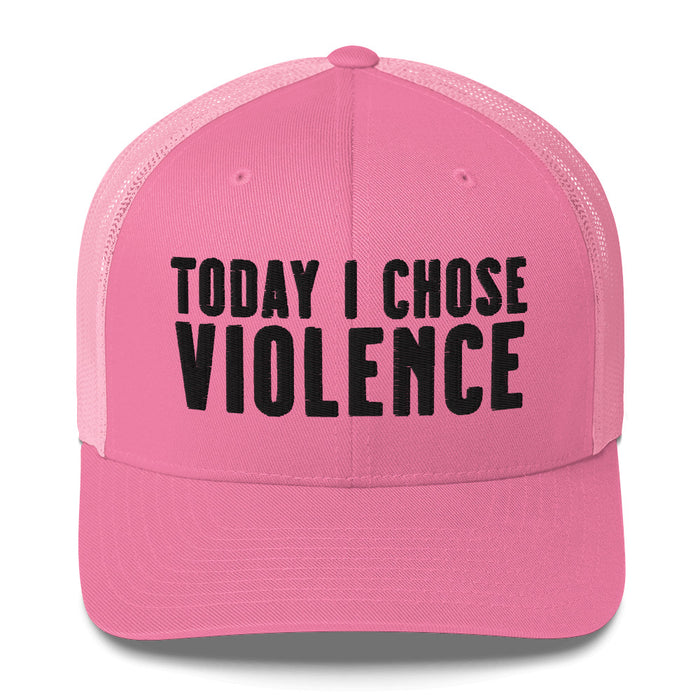 Today I Chose Violence Trucker Cap Hat