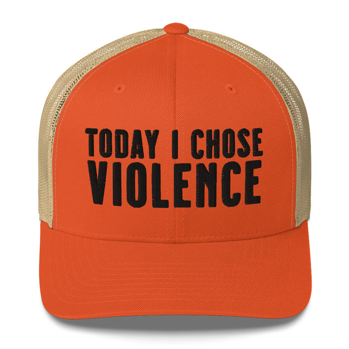 Today I Chose Violence Trucker Cap Hat