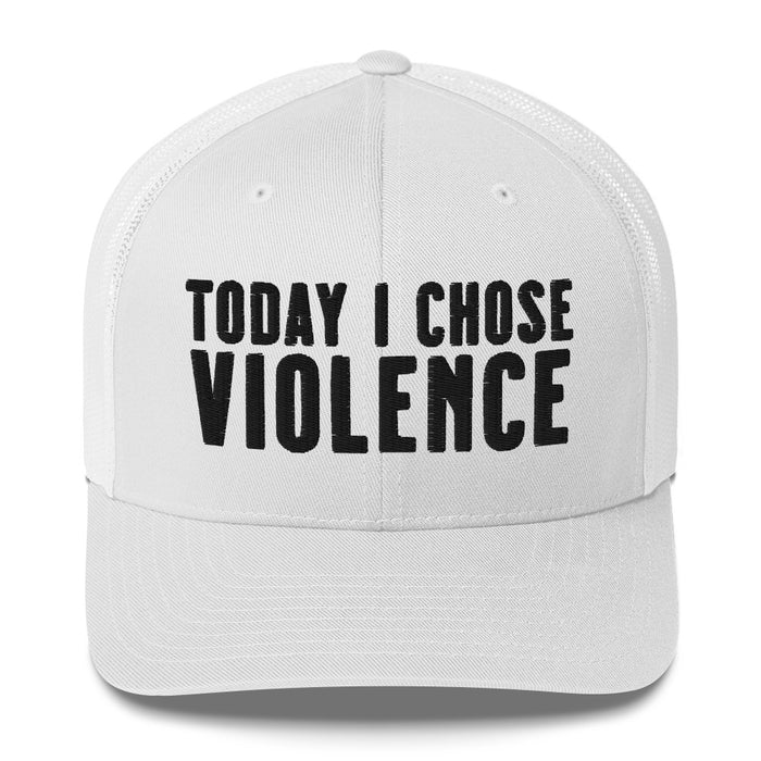 Today I Chose Violence Trucker Cap Hat