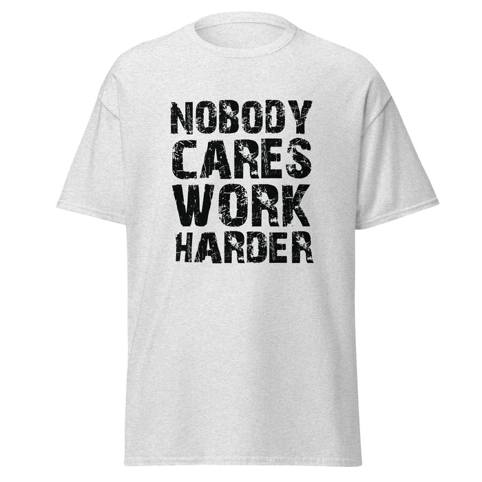 Nobody Cares. Work Harder Tee