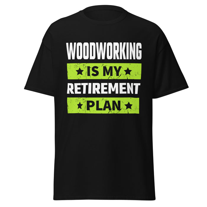 Woodworking Is My Retirement Plan Tee