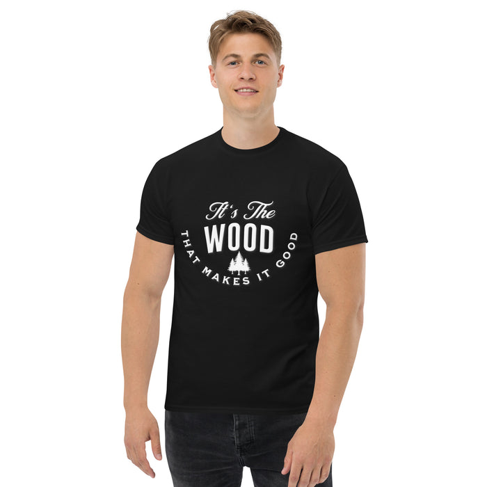 It's The Wood That Makes It Good Tee