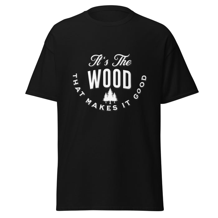 It's The Wood That Makes It Good Tee