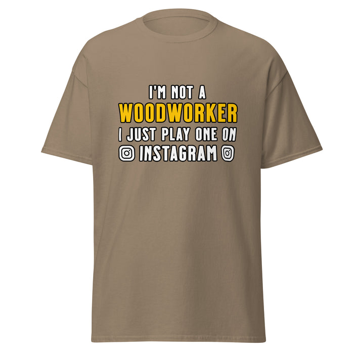 I'm Not A Woodworker I Just Play One On IG Tee