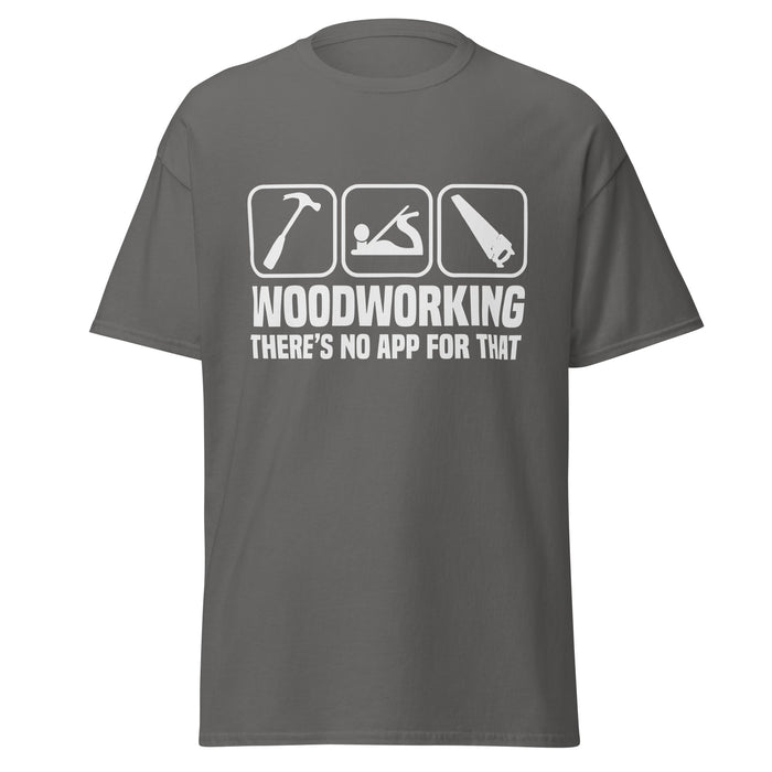 Woodworking. There's No App For That Tee