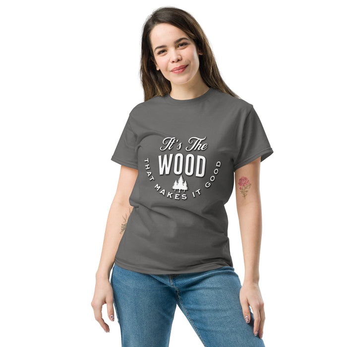 It's The Wood That Makes It Good Tee