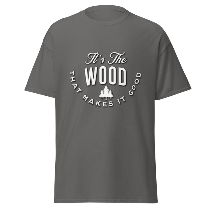 It's The Wood That Makes It Good Tee