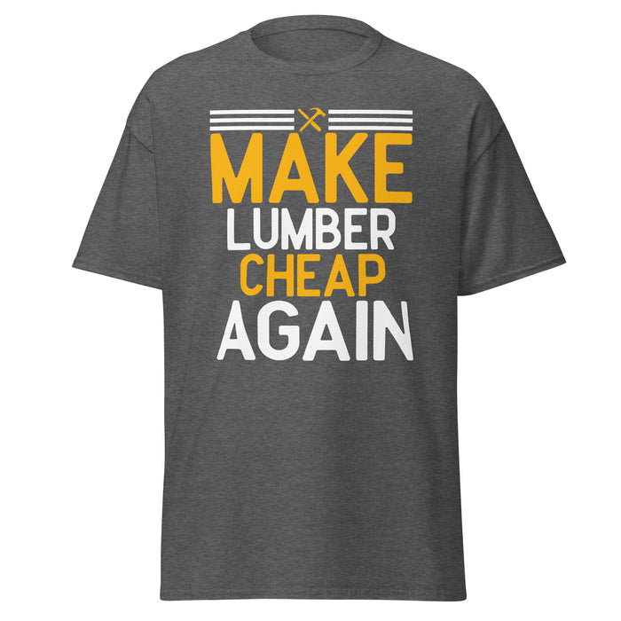 Make Lumber Cheap Again Tee