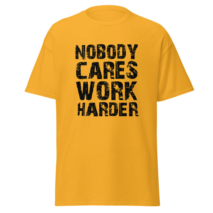 Nobody Cares. Work Harder Tee