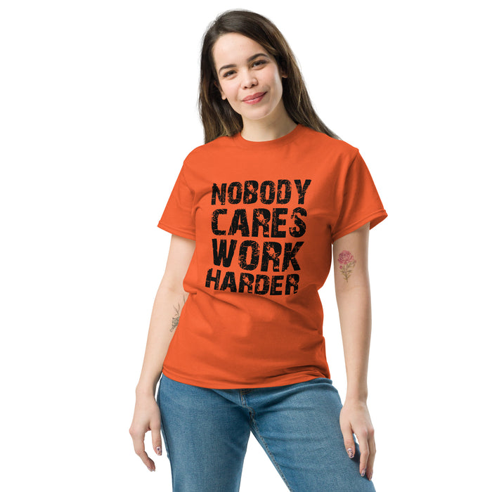 Nobody Cares. Work Harder Tee