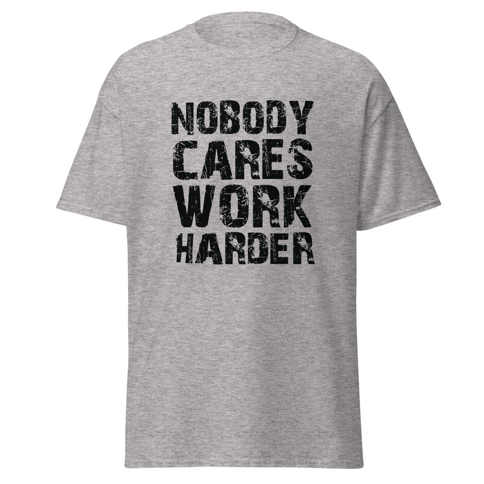 Nobody Cares. Work Harder Tee