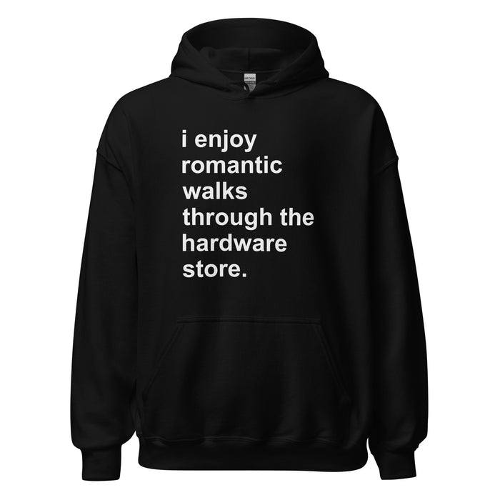 I Enjoy Romantic Walks Through The Hardware Store Hoodie