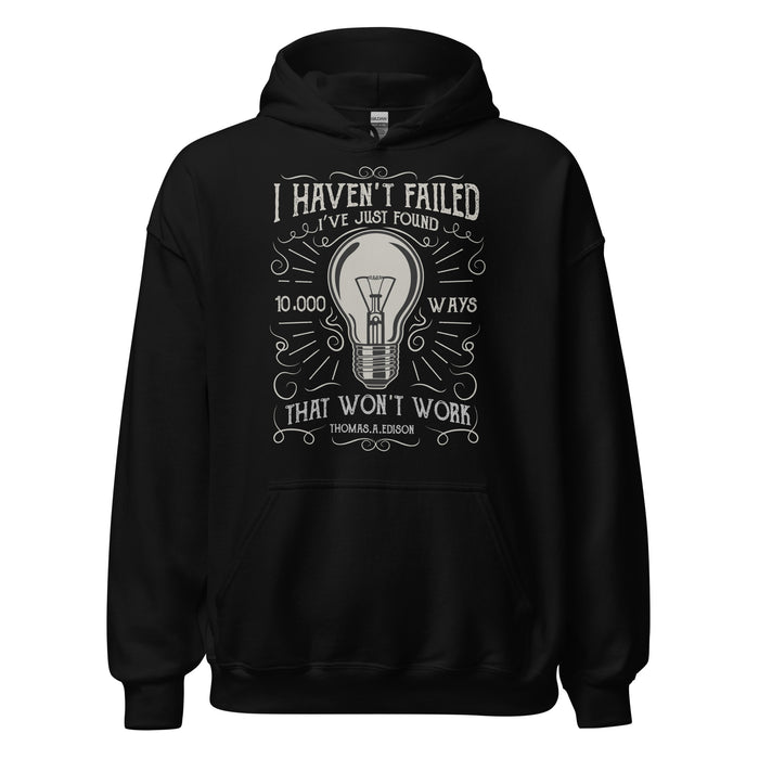 I Haven't Failed - Thomas Edison Hoodie