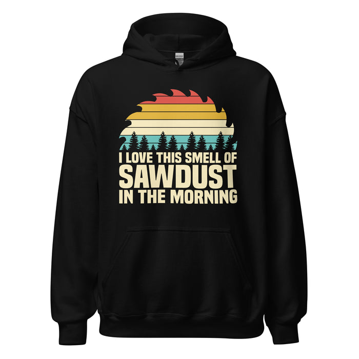 I Love The Smell Of Sawdust II Hoodie