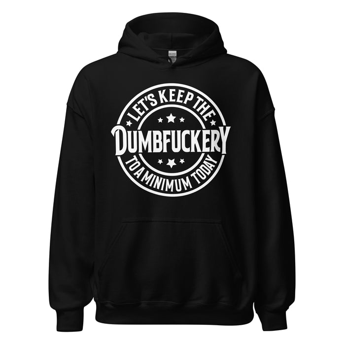 Keep The Dumbf___ery To A Minimum Hoodie