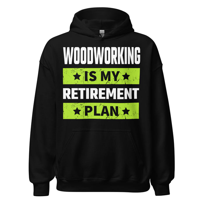 Woodworking Is My Retirement Plan Hoodie