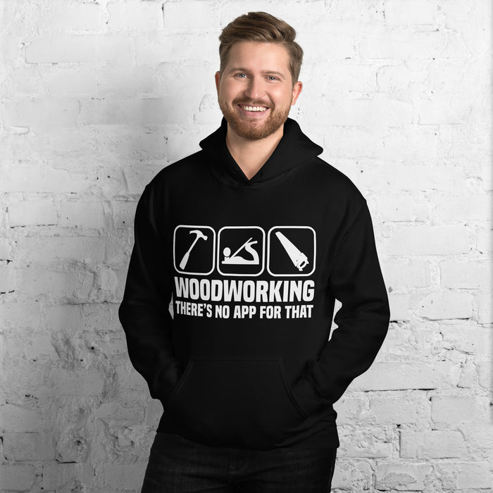 Woodworking. There's No App For That Hoodie