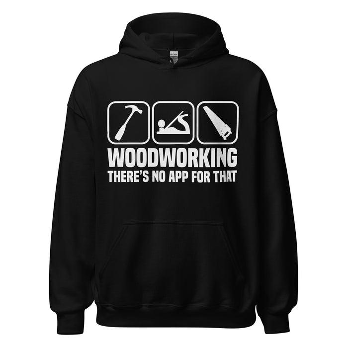 Woodworking. There's No App For That Hoodie