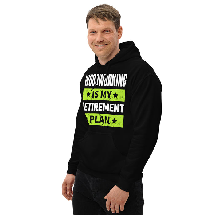 Woodworking Is My Retirement Plan Hoodie