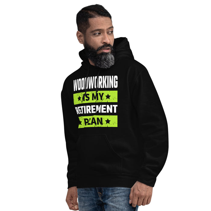 Woodworking Is My Retirement Plan Hoodie