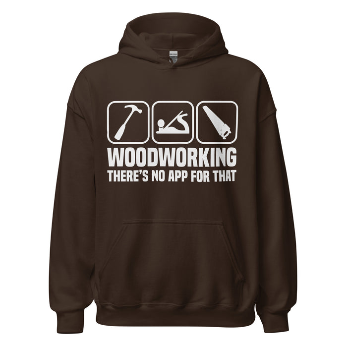 Woodworking. There's No App For That Hoodie