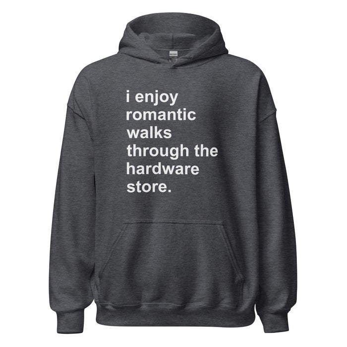 I Enjoy Romantic Walks Through The Hardware Store Hoodie