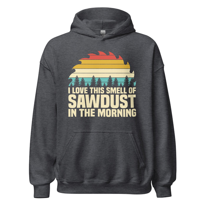 I Love The Smell Of Sawdust II Hoodie