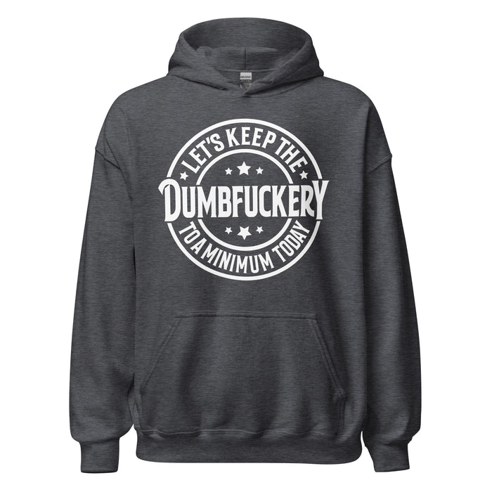 Keep The Dumbf___ery To A Minimum Hoodie