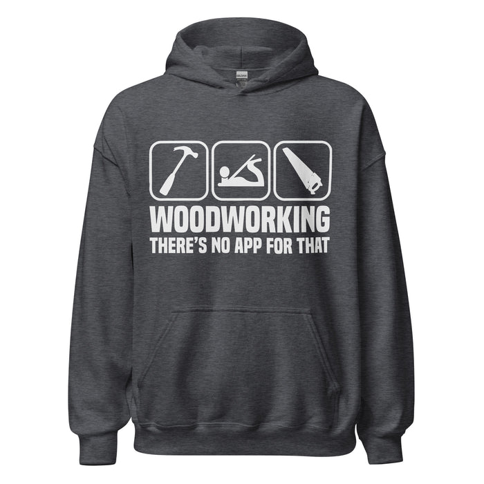 Woodworking. There's No App For That Hoodie