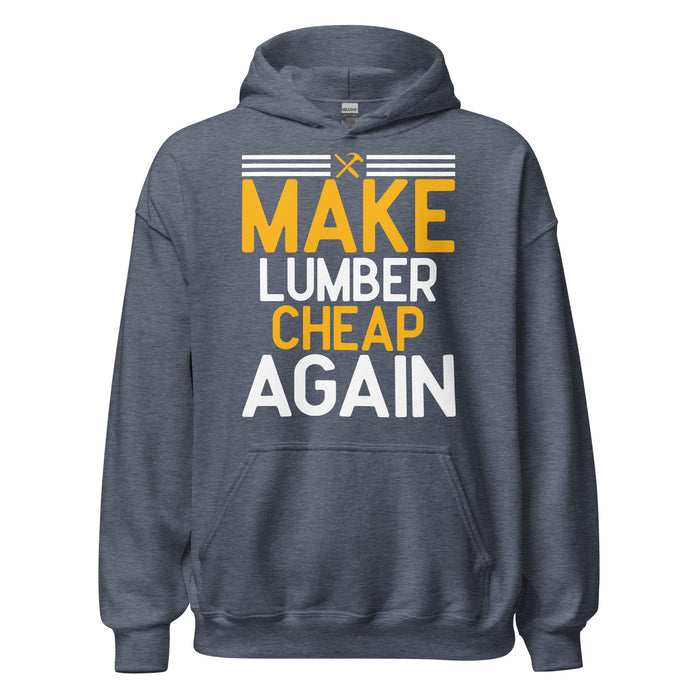 Make Lumber Cheap Again Hoodie