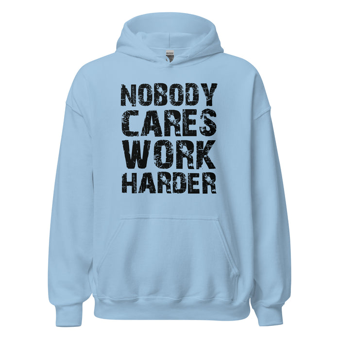 Nobody Cares. Work Harder Hoodie