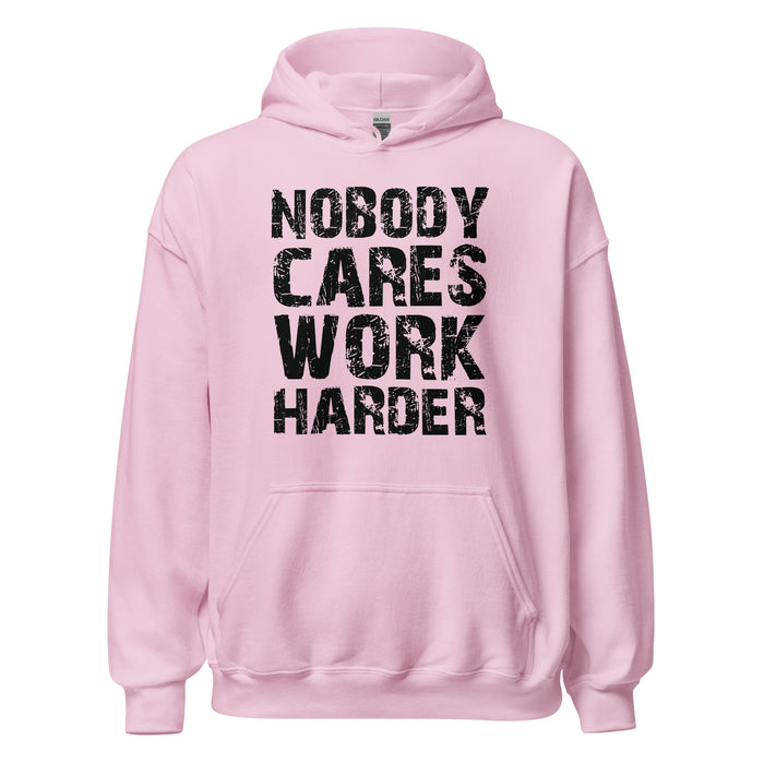 Nobody Cares. Work Harder Hoodie