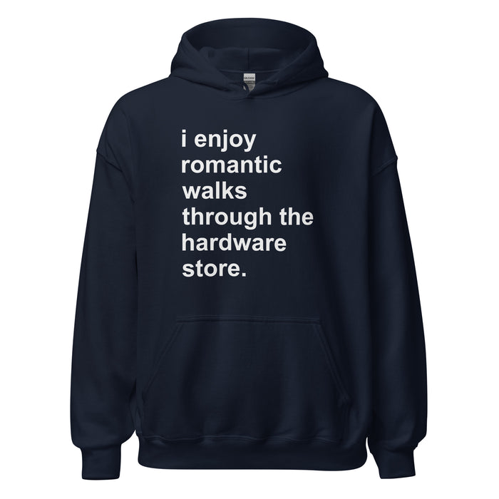 I Enjoy Romantic Walks Through The Hardware Store Hoodie