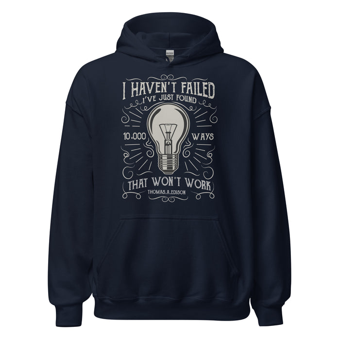 I Haven't Failed - Thomas Edison Hoodie