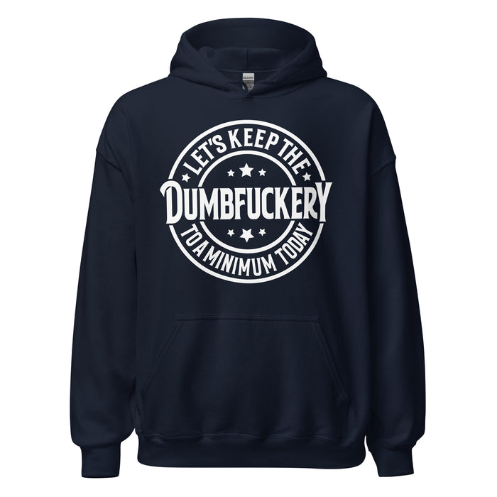 Keep The Dumbf___ery To A Minimum Hoodie