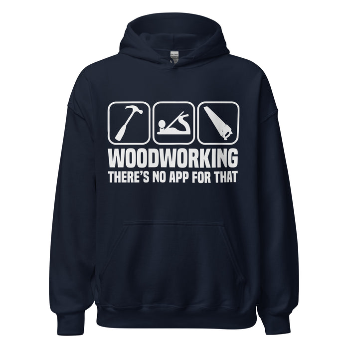 Woodworking. There's No App For That Hoodie