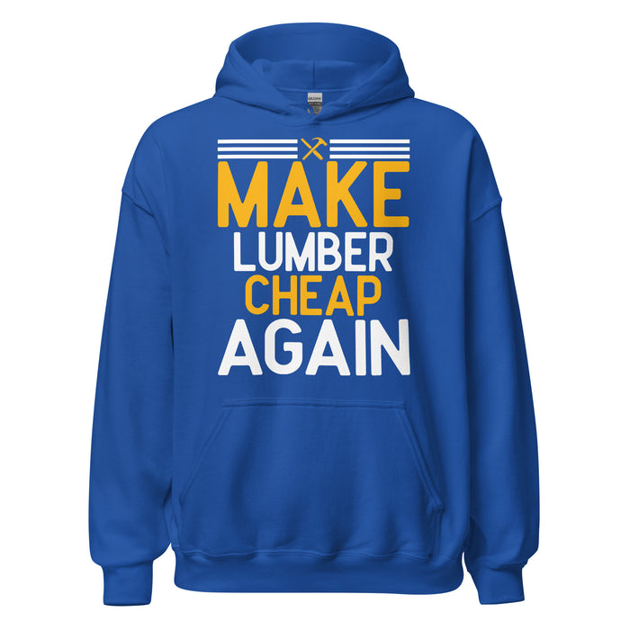 Make Lumber Cheap Again Hoodie Crafted Elements