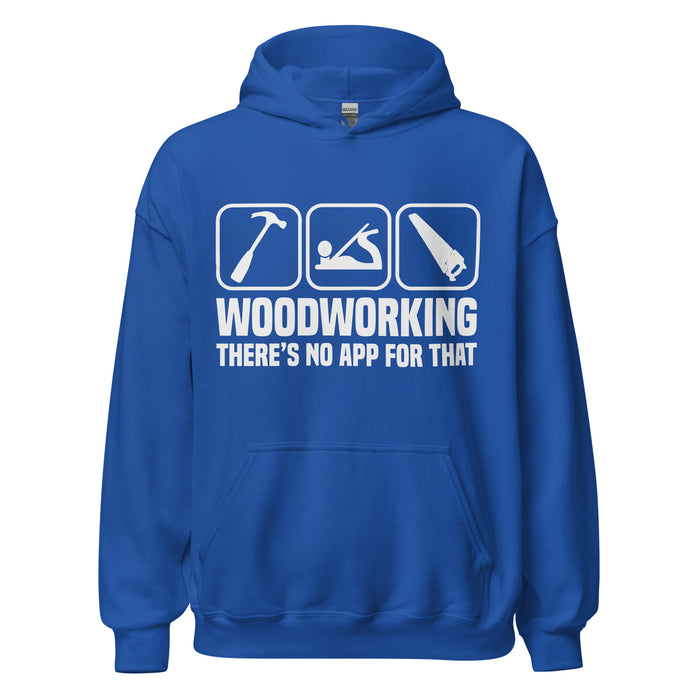 Woodworking. There's No App For That Hoodie