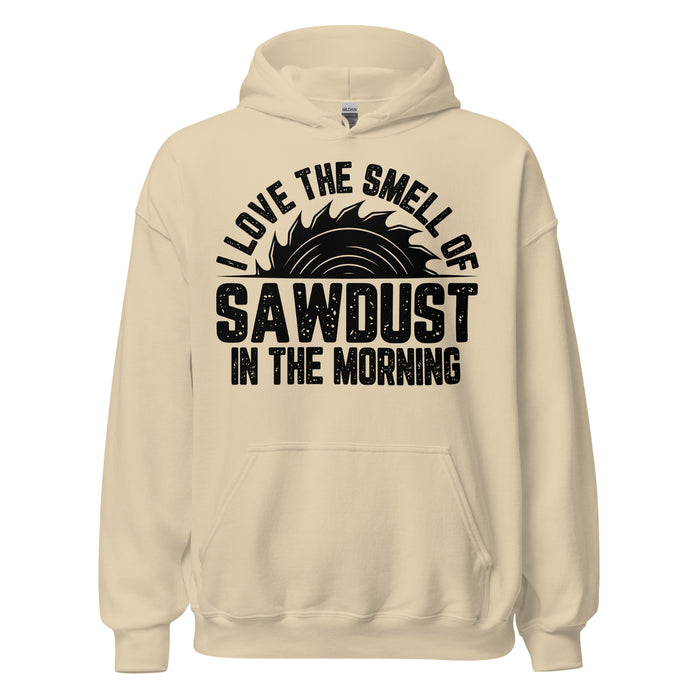 I Love The Smell Of Sawdust Hoodie