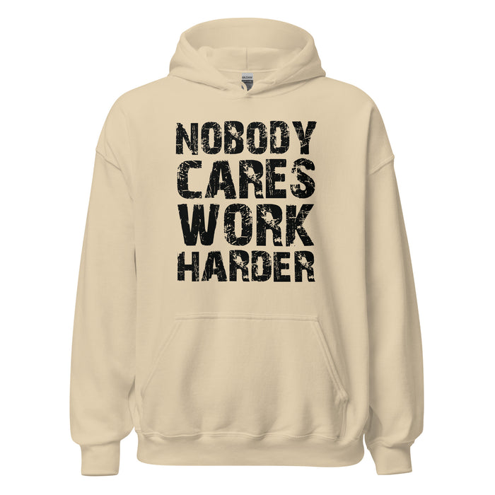 Nobody Cares. Work Harder Hoodie