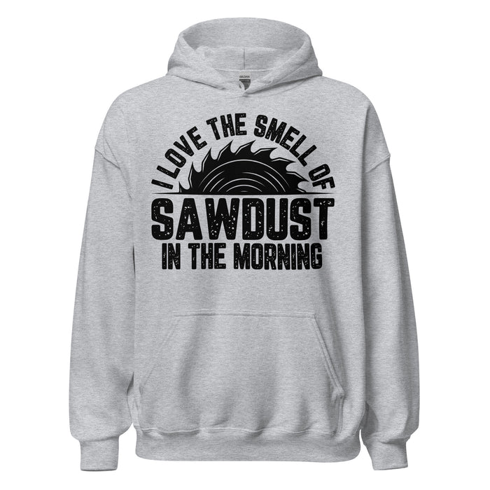 I Love The Smell Of Sawdust Hoodie