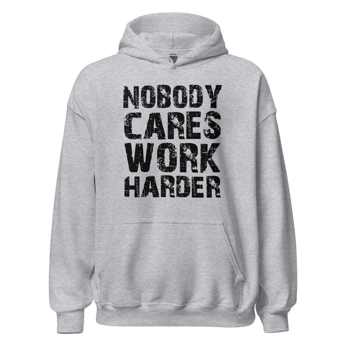 Nobody Cares. Work Harder Hoodie