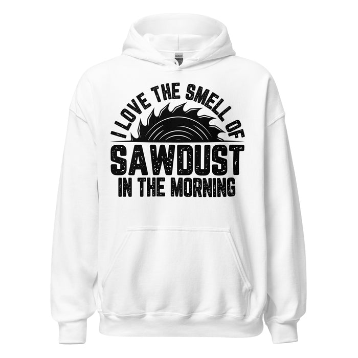 I Love The Smell Of Sawdust Hoodie