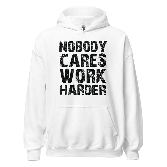 Nobody Cares. Work Harder Hoodie